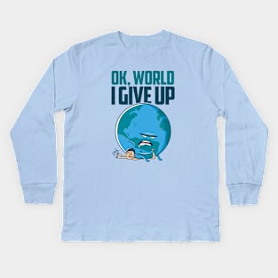 Ok, World. I Give Up. Kids Long Sleeve T-Shirt